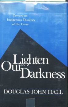Hardcover Lighten Our Darkness: Toward an Indigenous Theology of the Cross Book