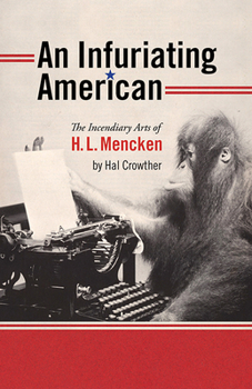 Paperback An Infuriating American: The Incendiary Arts of H. L. Mencken Book