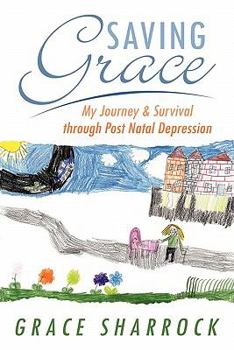 Paperback Saving Grace: My Journey & Survival Through Post Natal Depression Book