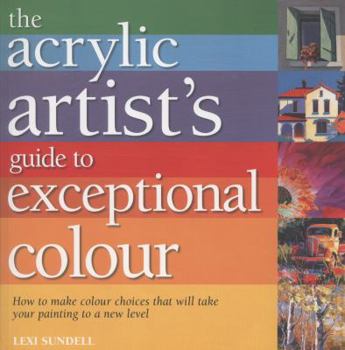 Paperback Acrylic Artist's Guide to Exceptional Colour. Lexi Sundell Book