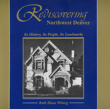 Paperback Rediscovering Northwest Denver: Its History, Its People, Its Landmarks Book