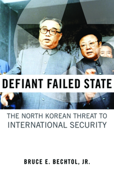 Hardcover Defiant Failed State: The North Korean Threat to International Security Book