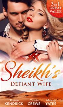 Sheikh's Defiant Wife: Defiant in the Desert / In Defiance of Duty / To Defy a Sheikh - Book #1 of the Desert Men of Qurhah