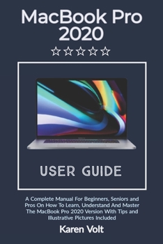 Paperback MacBook Pro User Guide 2020: A Complete Manual For Beginners, Seniors, And Pros To Learn, Understand And Master The MacBook Pro 2020 Version With T Book