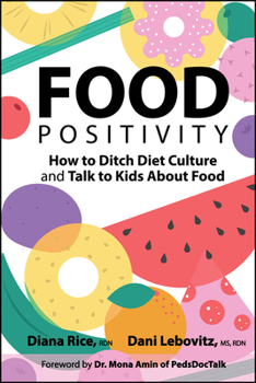 Paperback Food Positivity: How to Ditch Diet Culture and Talk to Kids about Food Book