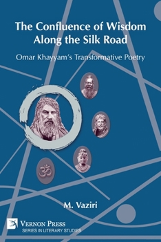 Paperback The Confluence of Wisdom Along the Silk Road: Omar Khayyam's Transformative Poetry Book