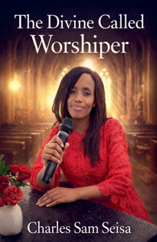 The Divine Called Worshiper (Christian Praise & Worship Book)