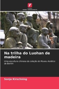 Na trilha do Luohan de madeira (Portuguese Edition)