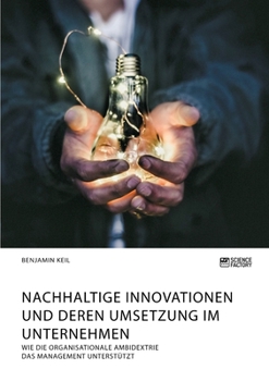 Paperback Nachhaltige Innovationen und deren Umsetzung im Unternehmen. Wie die organisationale Ambidextrie das Management unterstützt [German] Book