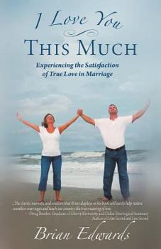 Paperback I Love You This Much: Experiencing the Satisfaction of True Love in Marriage Book