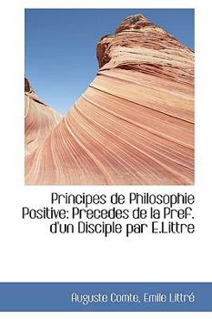 Paperback Principes de Philosophie Positive: Precedes de La Pref. D'Un Disciple Par E.Littre Book