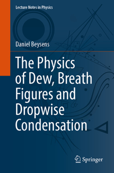 Paperback The Physics of Dew, Breath Figures and Dropwise Condensation Book