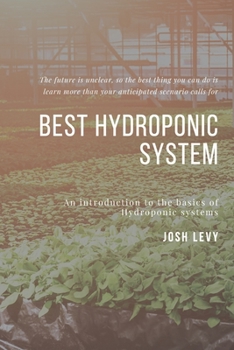 Paperback Best Hydroponic System: The Ultimate Beginners Guide to Building a Hydroponic System Book