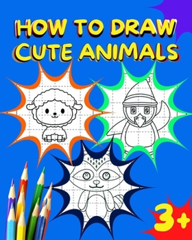 Paperback How to draw cute animals: Kids Book for Learning how to Draw Cute Animals, Age 3+ Book