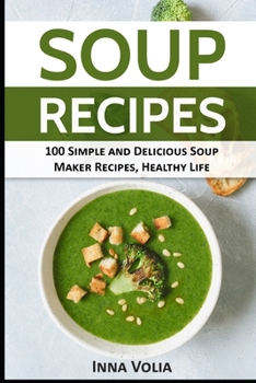 Paperback Soup Recipes: 100 Simple and Delicious Soup Maker Recipes for a Healthy Life Book