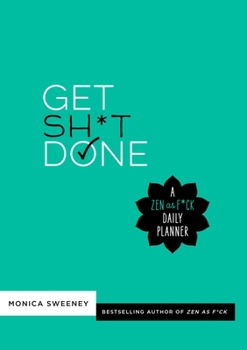 Paperback Get Sh*t Done: A Zen as F*ck Daily Planner Book