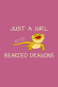 Paperback Just A Girl Who Loves Bearded Dragons: Funny Bearded Dragons Gift For Animal And Reptile Lovers - Notebook, Planner Or Journal - Size 6" x 9" - 110 Li Book