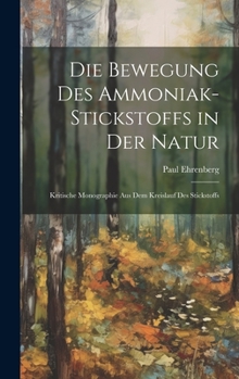 Hardcover Die Bewegung Des Ammoniak-Stickstoffs in Der Natur: Kritische Monographie Aus Dem Kreislauf Des Stickstoffs [German] Book