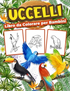 Paperback Uccelli Libro da Colorare per Bambini: Grande libro di attivit? degli uccelli per ragazzi, ragazze e bambini. Regali perfetti per bambini e ragazzi ch [Italian] Book