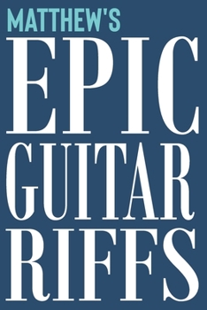 Paperback Matthew's Epic Guitar Riffs: 150 Page Personalized Notebook for Matthew with Tab Sheet Paper for Guitarists. Book format: 6 x 9 in Book