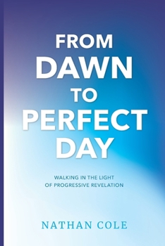 Paperback From Dawn to Perfect Day: Walking in the Light of Progressive Revelation Book