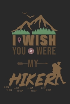 Paperback I wish you were my Hiker: My Trip Journal - Lined notebook - Perfect gift idea to write experience and memories for Hiker, Mountain explorer and Book