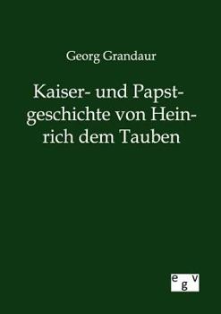 Paperback Kaiser- und Papstgeschichte von Heinrich dem Tauben [German] Book