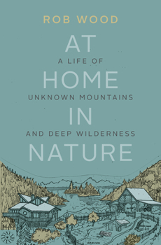 Paperback At Home in Nature: A Life of Unknown Mountains and Deep Wilderness Book