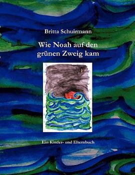 Paperback Wie Noah auf den grünen Zweig kam: Ein Kinder- und Elternbuch [German] Book