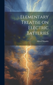 Hardcover Elementary Treatise on Electric Batteries Book