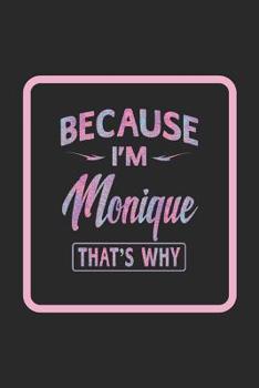 Paperback Because I'm Monique That's Why: First Name Funny Sayings Personalized Customized Names Women Girl Gift Notebook Journal Book