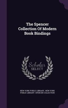 The Spencer Collection Of Modern Book Bindings...