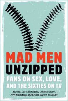 Paperback Mad Men Unzipped: Fans on Sex, Love, and the Sixties on TV Book