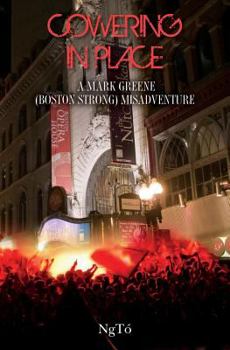 Cowering in Place: A Mark Greene (Boston Strong) Misadventure