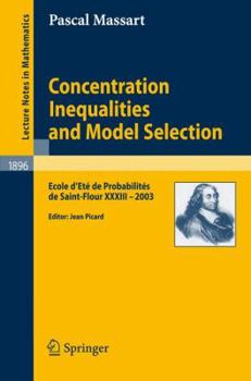 Paperback Concentration Inequalities and Model Selection: Ecole d'Eté de Probabilités de Saint-Flour XXXIII - 2003 Book