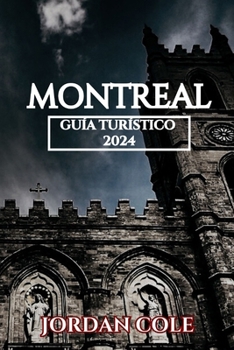 MONTREAL GUÍA TURÍSTICO 2024 (Comprehensive Travelers Enchanting Destination Insights in English French German Italian and Spanish) (Spanish Edition)