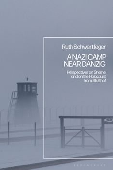 Paperback A Nazi Camp Near Danzig: Perspectives on Shame and on the Holocaust from Stutthof Book