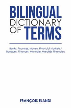 Paperback Bilingual Dictionary of Terms: Banks. Finances. Money. Financial Markets / Banques. Finances. Monnaie. Marchés Financiers Book