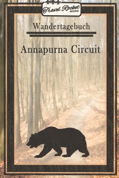 Wandertagebuch - Annapurna Circuit: Wander- und Pilgertagebuch zum Eintragen und Ausfüllen für Wanderungen, Bergwandern, Klettertouren und ... Tolles Geschenk für Wanderer (German Edition)