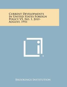 Paperback Current Developments in United States Foreign Policy V5, No. 1, July-August, 1951 Book