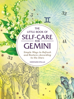 The Little Book of Self-Care for Gemini: Simple Ways to Refresh and Restore—According to the Stars - Book  of the Little Book of Self-Care