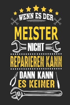 Wenn es der Meister nicht reparieren kann dann kann es keiner: Notizbuch, Geschenk Buch mit 110 linierten Seiten (German Edition)