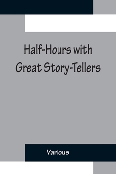 Paperback Half-Hours with Great Story-Tellers; Artemus Ward, George Macdonald, Max Adeler, Samuel Lover, and Others Book