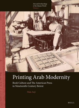 Hardcover Printing Arab Modernity: Book Culture and the American Press in Nineteenth-Century Beirut Book