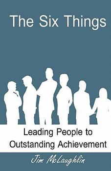 Paperback The Six Things: Leading People to Outstanding Achievement Book