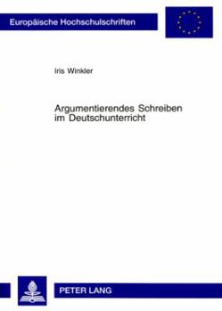 Argumentierendes Schreiben im Deutschunterricht; Theorie und Praxis = Argumentierendes Schreiben Im Deutschunterricht