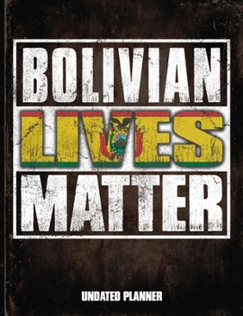 Bolivian Lives Matter Undated Planner: Bolivia Flag Personalized Vintage Gift for Coworker Friend  Planner Daily Weekly Monthly Undated Calendar Organizer Journal