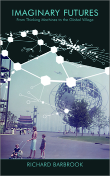Paperback Imaginary Futures: From Thinking Machines To The Global Village Book