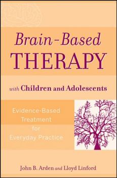 Paperback Brain-Based Therapy with Children and Adolescents: Evidence-Based Treatment for Everyday Practice Book