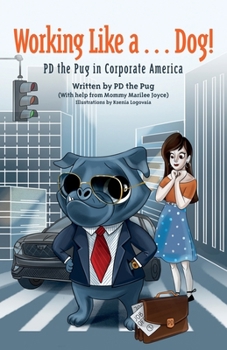 Paperback Working Like a...Dog!: PD the Pug in Corporate America Book